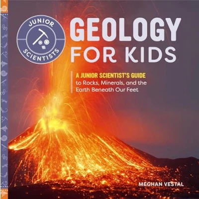 Abbildung von Geology for Kids: A Junior Scientist&#039;s Guide to Rocks, Minerals, and the Earth Beneath Our Feet