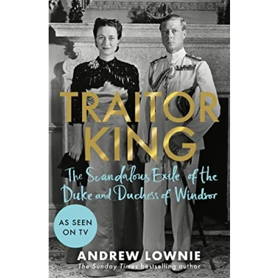 Abbildung von Traitor King: the Scandalous Exile of Duke and Duchess Windsor: AS FEATURED ON CHANNEL 4 TV DOCUMENTARY