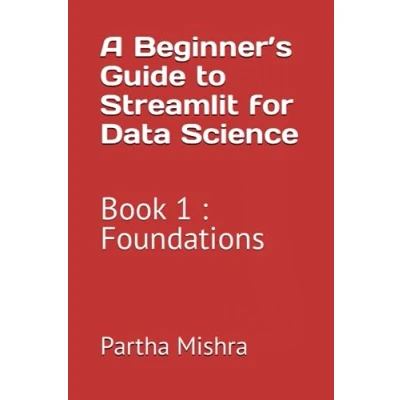 Abbildung von A Beginner’s Guide to Streamlit for Data Science: Book 1 : Foundations