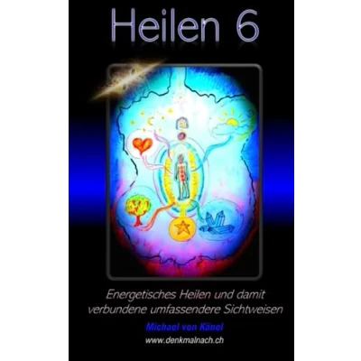 Abbildung von Heilen 6: Energetisches und damit verbundene umfassendere Sichtweisen (Spirituelles Wissen)