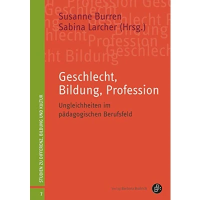 Abbildung von Geschlecht, Bildung, Profession: Genderfragen und Professionsentwicklung in pädagogischen Feldern (Studien zu Differenz, Bildung Kultur): Ungleichheiten im Berufsfeld
