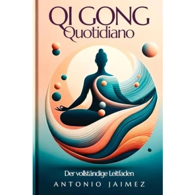 Abbildung von Qi gong Quotidiano, der vollständige Leitfaden: Energie und Gleichgewicht durch Bewegung (qi buch, tai chi, energiemedizin, numerologie, Band 1)