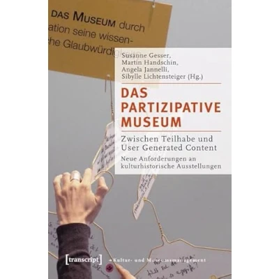 Abbildung von Das partizipative Museum: Zwischen Teilhabe und User Generated Content. Neue Anforderungen an kulturhistorische Ausstellungen (Schriften zum Kultur Museumsmanagement)