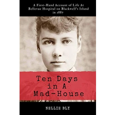 Abbildung von Ten Days in A Mad House: Illustrated and Annotated: First Hand Account of Life At Bellevue Hospital on Blackwell&#039;s Island 1887