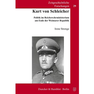 Abbildung von Kurt von Schleicher.: Politik im Reichswehrministerium am Ende der Weimarer Republik. (Zeitgeschichtliche Forschungen, Band 29)