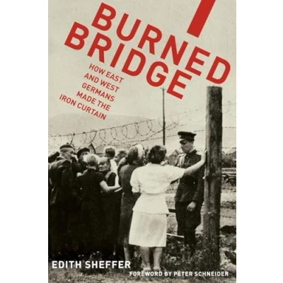 Abbildung von Burned Bridge: How East And West Germans Made The Iron Curtain