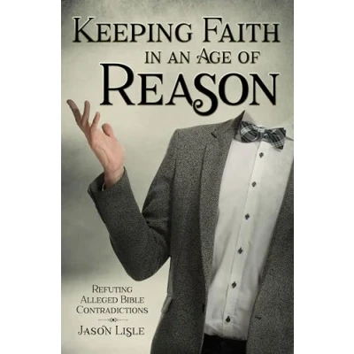 Abbildung von Keeping Faith in an Age of Reason: Refuting Alleged Bible Contradictions