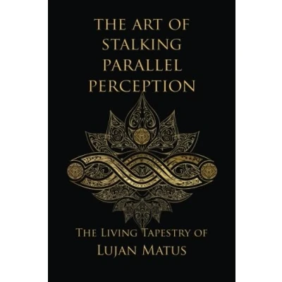 Abbildung von The Art of Stalking Parallel Perception: Revised 10th Anniversary Edition: Living Tapestry Lujan Matus