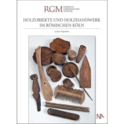Abbildung von Holzobjekte und Holzhandwerk im römischen Köln: Archäologie Nord Süd Stadtbahn Köln (Monographien zur in Köln)