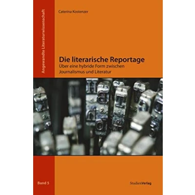 Abbildung von Die literarische Reportage: Über eine hybride Form zwischen Journalismus und Literatur (Angewandte Literaturwissenschaft)
