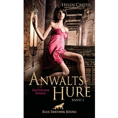 Abbildung von Anwaltshure Band 2 Erotischer Roman: Reichtum, Zuneigung, Wollust, Eifersucht und Liebe ...