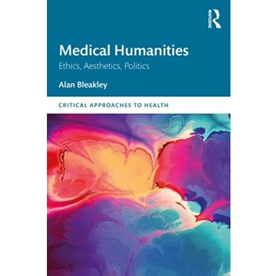 Abbildung von Medical Humanities: Ethics, Aesthetics, Politics (Critical Approaches to Health)