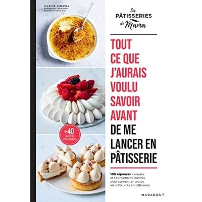Abbildung von Tout ce que j&#039;aurais voulu savoir avant de me lancer en pâtisserie: 100 astuces, conseils et tournemains illustrés pour surmonter toutes les difficultés pâtisserie