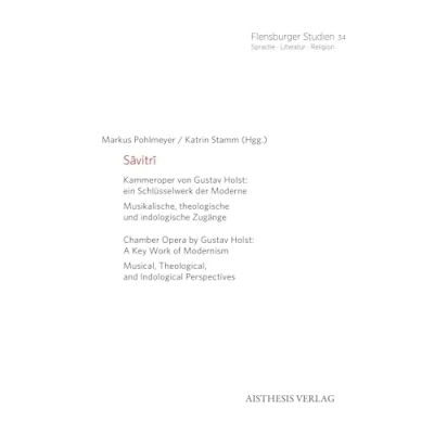 Abbildung von Sāvitrī: Kammeroper von Gustav Holst: ein Schlüsselwerk der Moderne. Musikalische, theologische und indologische Zugänge (Flensburger Studien: Sprache · Literatur Religion)