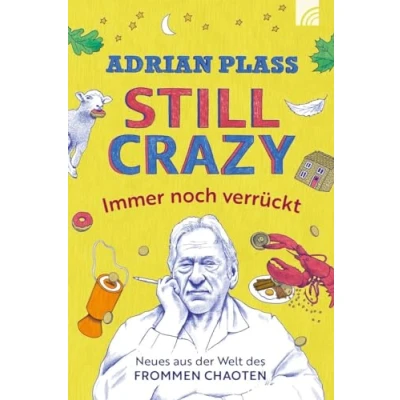 Abbildung von Still Crazy immer noch verrückt: Neues aus der Welt des frommen Chaoten. Adrian Plass schreibt witzig, ermutigend, zum Nachdenken anregend, geprägt ... Bestseller &quot;Tagebuch eines Chaoten&quot;