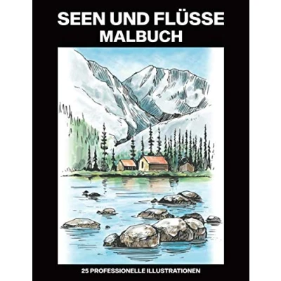 Abbildung von Seen und Flüsse Malbuch: Einfaches Malbuch für Senioren Erwachsene, 25 professionelle Großdruck Illustrationen Stressabbau Entspannung (Seen Malseiten, Band 1)
