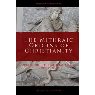 Abbildung von the Mithraic Origins of Christianity: Questioning Mithras Christ Connection