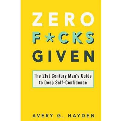 Abbildung von Zero Fucks Given: The 21st Century Man&#039;s Guide to Deep Self Confidence
