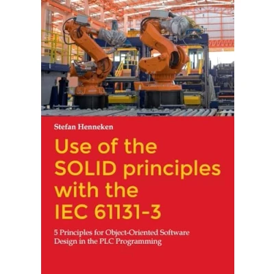 Abbildung von Use of the SOLID Principles with IEC 61131 3: 5 for Object Oriented Software Design in PLC Programming
