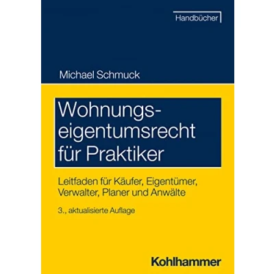 Abbildung von Wohnungseigentumsrecht für Praktiker: Leitfaden Käufer, Eigentümer, Verwalter, Planer und Anwälte (Recht Verwaltung)