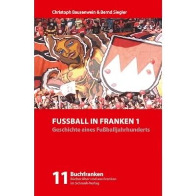 Abbildung von Fußball in Franken 1: Geschichte eines Fußballjahrhunderts (Buchfranken: Bücher aus und über Franken)