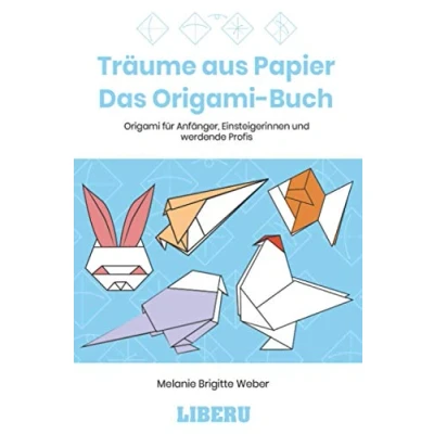 Abbildung von Träume aus Papier Das Origami Buch: für Anfänger, Einsteigerinnen und werdende Profis