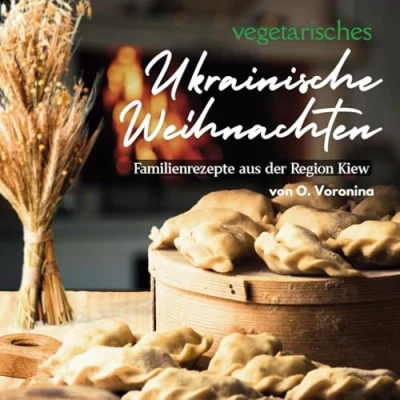 Abbildung von Vegetarisches Ukrainische Weihnachten: Familienrezepte aus der Region Kiew
