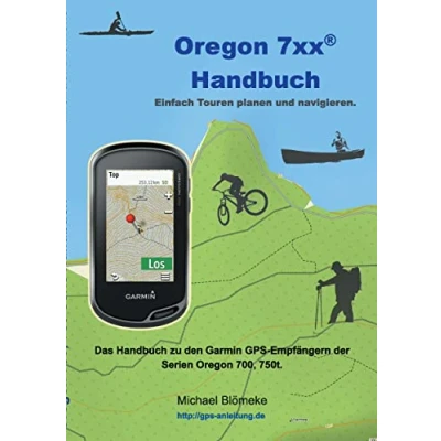 Abbildung von Oregon 7xx Handbuch: Das Handbuch zu den Garmin GPS Empfängern der Serien Orgeon 700 und 750