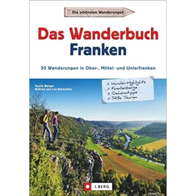Abbildung von Wanderführer Franken: Das Wanderbuch Franken. 53 Wanderungen in Ober , Mittel und Unterfranken. Tagesausflüge Altmühltal, Fränkischen Seenland, Spessart, Fränkische Schweiz, Mainfranken. GPS Tracks