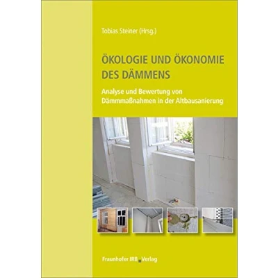 Abbildung von Ökologie und Ökonomie des Dämmens: Analyse Bewertung von Dämmmaßnahmen in der Altbausanierung.