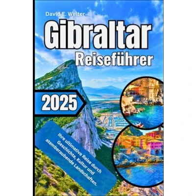 Abbildung von Gibraltar Reiseführer 2025: Ihre ultimative Reise durch Geschichte, Kultur und atemberaubende Landschaften