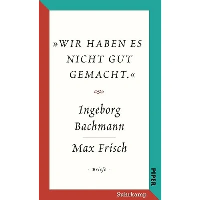 Abbildung von Salzburger Bachmann Edition: »Wir haben es nicht gut gemacht.« Der Briefwechsel Ingeborg und Max Frisch.
