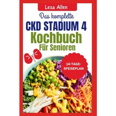 Abbildung von Das Komplette CKD STADIUM 4 Kochbuch für Senioren: Natriumarme kaliumarme Nierendiät Rezepte fur Chronisch Nierenerkrankung