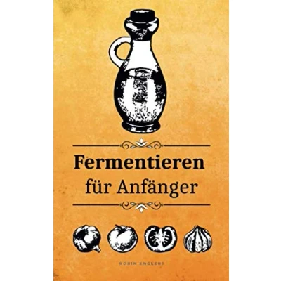 Abbildung von Fermentieren für Anfänger: Nachhaltig unsere Umwelt inkl. 28 Rezepten einen gesunden Darm