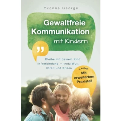 Abbildung von Gewaltfreie Kommunikation mit Kindern: Bleibe deinem Kind in Verbindung ― trotz Wut, Streit und Krisen