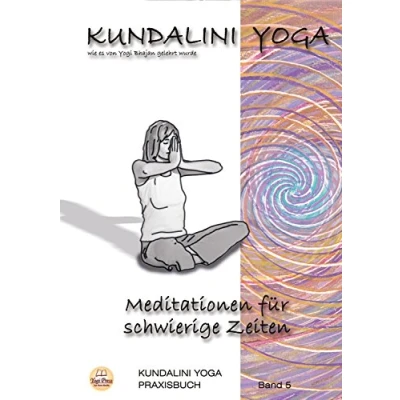 Abbildung von Praxisbuch Kundalini Yoga, Band 5: Meditationen für schwierige Zeiten