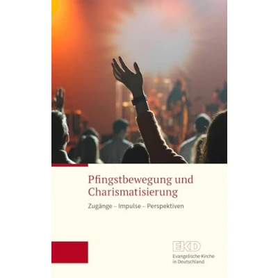 Abbildung von Pfingstbewegung und Charismatisierung: Zugänge Impulse Perspektiven. Eine Orientierungshilfe der Kammer für Weltweite Ökumene Evangelischen Kirche in Deutschland