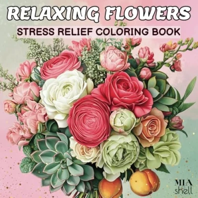 Abbildung von Relaxing Flowers Stress Relief Coloring Book for Adults: 50 Beautiful Easy CALMING Designs, Bouquets, Wreaths, Succulents, Decorations, Garden Bloom, ... Prints (BEAUTIFUL NATURE, Band 1)