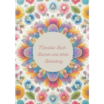 Abbildung von Mandala Malbuch Blumen und deren Bedeutung. Entdecke die heilende Kraft des Ausmalens. Unsere Mandalas sind perfekt, um Stress abzubauen innere ... Set beginne deine Reise zur Entspannung.