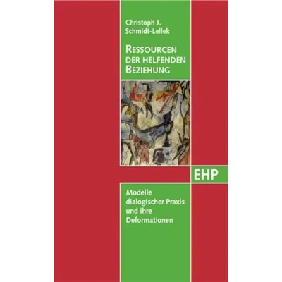 Abbildung von Ressourcen der helfenden Beziehung: Modelle dialogischer Praxis und ihre Deformationen (EHP Edition Humanistische Psychologie)