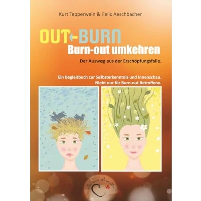 Abbildung von out Burn, Burn umkehren. der Ausweg aus Erschöpfungsfalle.: Ein Begleitbuch zur Selbsterkenntnis und Innenschau. Nicht nur für Betroffene.