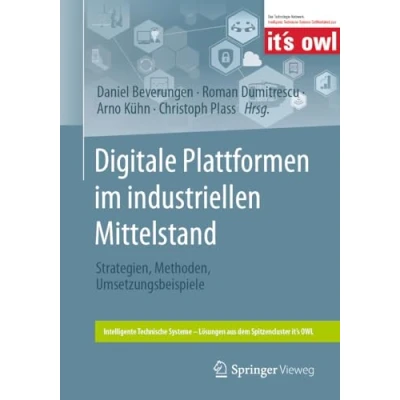 Abbildung von Digitale Plattformen im industriellen Mittelstand: Strategien, Methoden, Umsetzungsbeispiele (Intelligente Technische Systeme Lösungen aus dem Spitzencluster it’s OWL)
