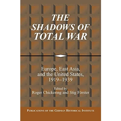 Abbildung von the Shadows of Total War: Europe, East Asia, and United States, 1919 1939 (Publications German Historical Institute)