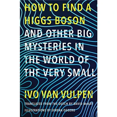 Abbildung von How to Find a Higgs Boson And Other Big Mysteries in the World of Very Small