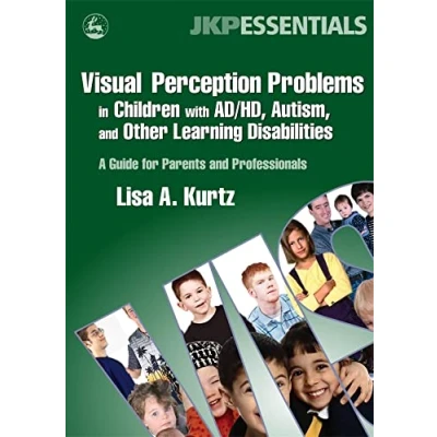 Abbildung von Visual Perception Problems in Children with AD/HD, Autism, and Other Learning Disabilities: A Guide for Parents Professionals (Jkp Essentials)