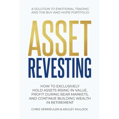 Abbildung von ASSET REVESTING: HOW TO EXCLUSIVELY HOLD ASSETS RISING IN VALUE, PROFIT DURING BEAR MARKETS, AND CONTINUE BUILDING WEALTH RETIREMENT