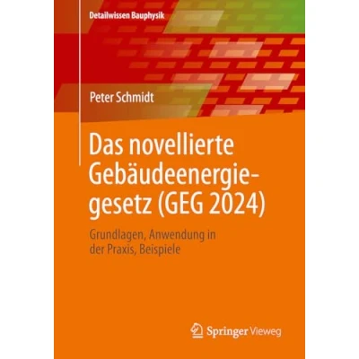 Abbildung von Das novellierte Gebäudeenergiegesetz (GEG 2024): Grundlagen. Anwendung in der Praxis, Beispiele (Detailwissen Bauphysik)