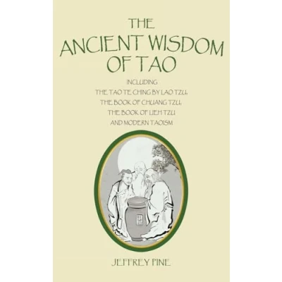 Abbildung von the Ancient Wisdom of Tao: Including Tao Te Ching by Lao Tzu, Book Chuang Lieh and Modern Taoism