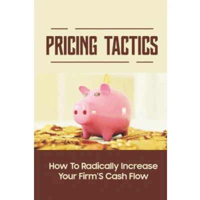 Abbildung von Pricing Tactics: How To Radically Increase Your Firm’S Cash Flow