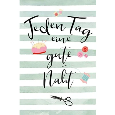 Abbildung von Jeden Tag eine gute Naht: Notizbuch Journal Nähen